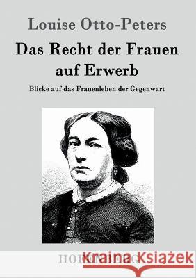Das Recht der Frauen auf Erwerb: Blicke auf das Frauenleben der Gegenwart Louise Otto-Peters 9783843046497 Hofenberg - książka