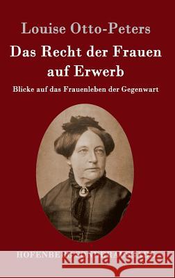 Das Recht der Frauen auf Erwerb: Blicke auf das Frauenleben der Gegenwart Louise Otto-Peters 9783843097130 Hofenberg - książka