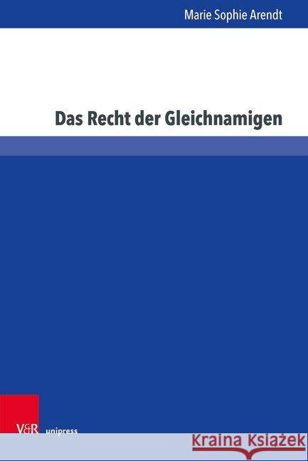 Das Recht Der Gleichnamigen: Branchengleiche Gleichnamige Unternehmen in Deutschland Und Europa Unter Besonderer Beachtung Wettbewerbsrechtlicher F Arendt, Marie Sophie 9783847109105 V&r Unipress - książka