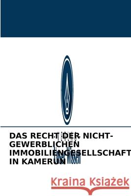 Das Recht Der Nicht-Gewerblichen Immobiliengesellschaften in Kamerun Guy Marcel Kameni 9786204093741 Verlag Unser Wissen - książka