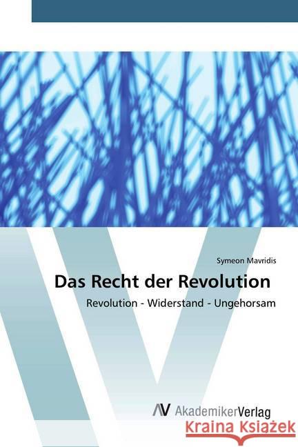 Das Recht der Revolution : Revolution - Widerstand - Ungehorsam Mavridis, Symeon 9786202228954 AV Akademikerverlag - książka