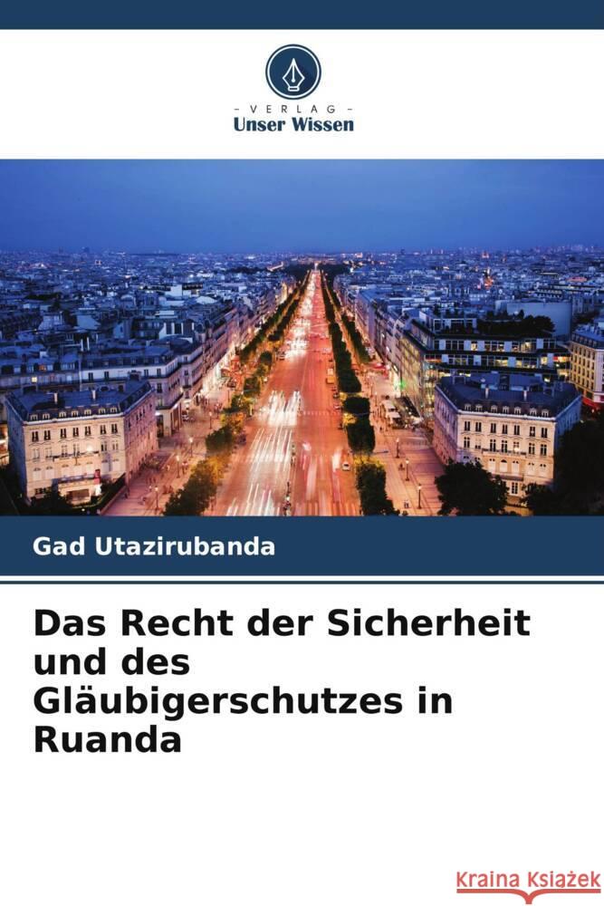 Das Recht der Sicherheit und des Glaubigerschutzes in Ruanda Gad Utazirubanda   9786206252498 Verlag Unser Wissen - książka