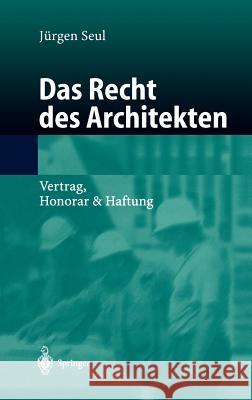 Das Recht Des Architekten: Vertrag, Honorar & Haftung Seul, Jürgen 9783540424826 Springer - książka