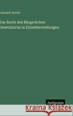 Das Recht des B?rgerlichen Gesetzbuchs in Einzeldarstellungen Leonard Jacobi 9783563178768 Antigonos Verlag - książka