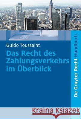 Das Recht des Zahlungsverkehrs im Überblick : Berücksichtigt SEPA! Guido Toussaint 9783899495324 de Gruyter-Recht - książka