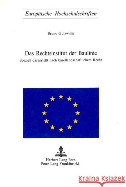 Das Rechtsinstitut Der Baulinie: Speziell Dargestellt Nach Basellandschaftlichem Recht Gutzwiller, Bruno 9783261008732 Peter Lang Gmbh, Internationaler Verlag Der W - książka