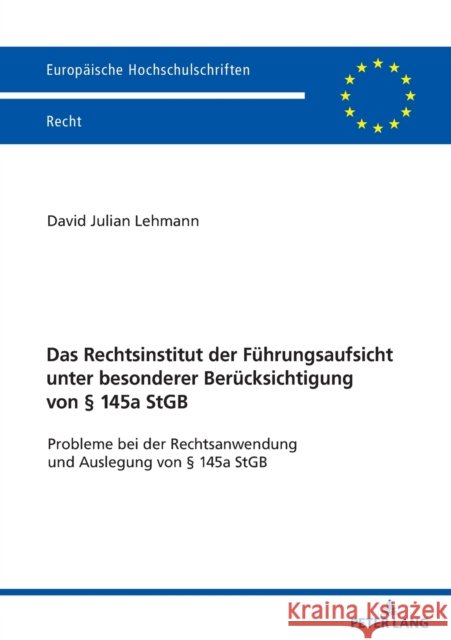 Das Rechtsinstitut Der Fuehrungsaufsicht Unter Besonderer Beruecksichtigung Von § 145a Stgb: Probleme Bei Der Rechtsanwendung Und Auslegung Von § 145a Lehmann, David 9783631818305 Peter Lang Gmbh, Internationaler Verlag Der W - książka