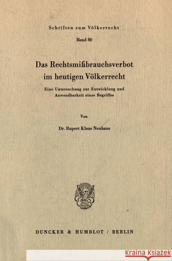 Das Rechtsmissbrauchsverbot Im Heutigen Volkerrecht: Eine Untersuchung Zur Entwicklung Und Anwendbarkeit Eines Begriffes Neuhaus, Rupert Klaus 9783428057504 Duncker & Humblot - książka