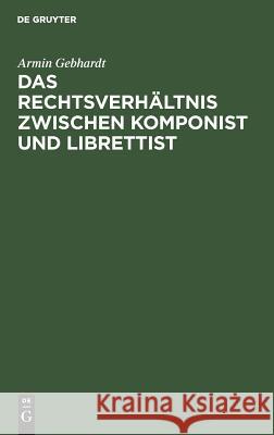 Das Rechtsverhältnis zwischen Komponist und Librettist Gebhardt, Armin 9783110030730 de Gruyter - książka