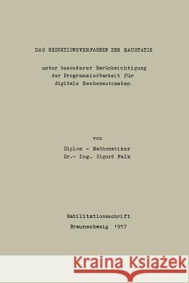 Das Reduktionsverfahren Der Baustatik: Unter Besonder Berücksichtigung Der Programmierbarkeit Für Digitalize Rechnautomaten Falk, Sigurd 9783662243695 Springer - książka