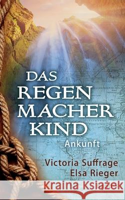 Das Regenmacherkind: Ankunft Suffrage, Victoria 9783347046399 Tredition Gmbh - książka