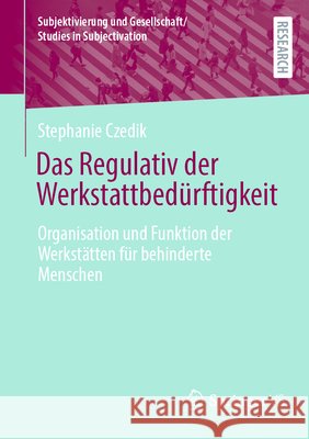 Das Regulativ Der Werkstattbed?rftigkeit: Organisation Und Funktion Der Werkst?tten F?r Behinderte Menschen Stephanie Czedik 9783658504175 Springer vs - książka
