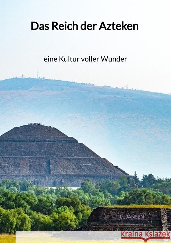 Das Reich der Azteken - eine Kultur voller Wunder Jansen, Till 9783347998438 Jaltas Books - książka