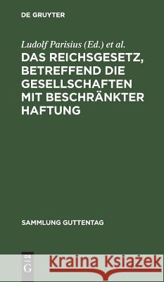 Das Reichsgesetz, betreffend die Gesellschaften mit beschränkter Haftung Parisius, Ludolf 9783111159560 Walter de Gruyter - książka