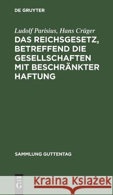 Das Reichsgesetz, betreffend die Gesellschaften mit beschränkter Haftung Ludolf Parisius, Hans Crüger 9783111170497 De Gruyter - książka