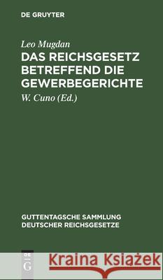 Das Reichsgesetz Betreffend Die Gewerbegerichte: Vom 29. Juli 1890 Mugdan, Leo 9783112433553 de Gruyter - książka