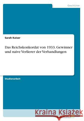 Das Reichskonkordat von 1933. Gewinner und naive Verlierer der Verhandlungen Sarah Kaiser 9783668292185 Grin Verlag - książka