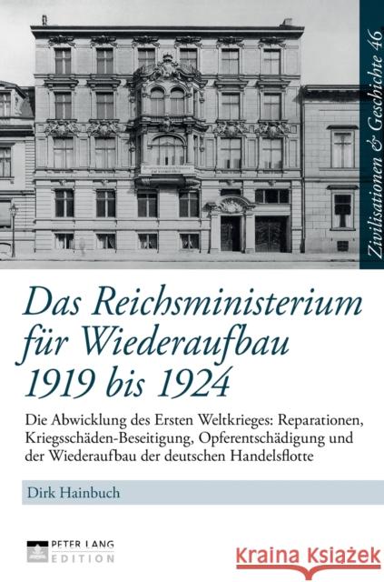 Das Reichsministerium Fuer Wiederaufbau 1919 Bis 1924: Die Abwicklung Des Ersten Weltkrieges: Reparationen, Kriegsschaeden-Beseitigung, Opferentschaed Paul, Ina Ulrike 9783631698471 Peter Lang Gmbh, Internationaler Verlag Der W - książka