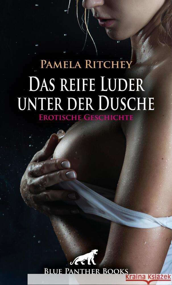 Das reife Luder unter der Dusche | Erotische Geschichte + 2 weitere Geschichten Ritchey, Pamela, Tyler, Chelsea, Graham, Victoria 9783756169900 blue panther books - książka