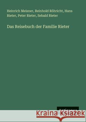 Das Reisebuch der Familie Rieter Reinhold R?hricht Heinrich Meisner Hans Rieter 9783388896205 Antigonos Verlag - książka