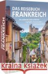 Das Reisebuch Frankreich Wimmer, Constanze, Zichnowitz, Jürgen, Heller-Jung, Silke 9783734325052 Bruckmann