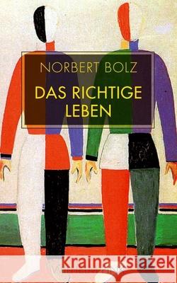 Das richtige Leben Bolz, Norbert 9783770556007 Fink (Wilhelm) - książka