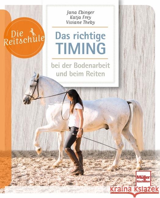 Das richtige Timing - bei der Bodenarbeit und beim Reiten Ebinger, Jana; Frey, Katja; Theby, Viviane 9783275020911 Müller Rüschlikon - książka