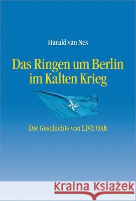 Das Ringen Um Berlin Im Kalten Krieg: Die Geschichte Von Live Oak Van Nes, Harald 9783110535617 Walter de Gruyter - książka