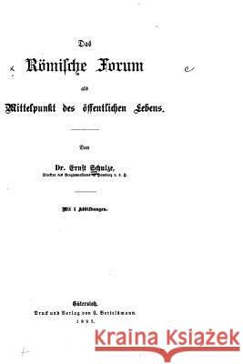 Das Römische Forum als Mittelpunkt des öffentlichen Lebens Schulze, Ernst 9781523914753 Createspace Independent Publishing Platform - książka