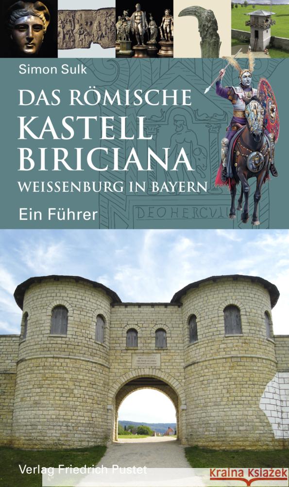 Das römische Kastell Biriciana : Weißenburg in Bayern Sulk, Simon 9783791731582 Pustet, Regensburg - książka