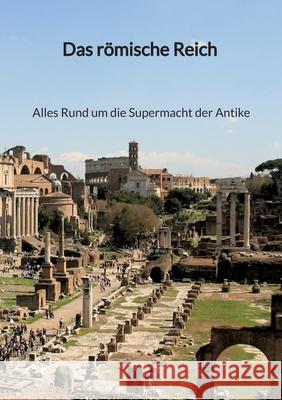 Das r?mische Reich - Alles Rund um die Supermacht der Antike Dieter Hofer 9783347940604 Jaltas Books - książka