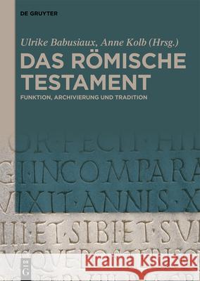 Das R?mische Testament: Funktion, Archivierung Und Tradition Ulrike Babusiaux Anne Kolb 9783111670072 de Gruyter - książka