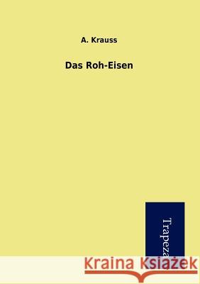 Das Roh-Eisen A. Krauss 9783864548376 Europ Ischer Hochschulverlag Gmbh & Co. Kg - książka