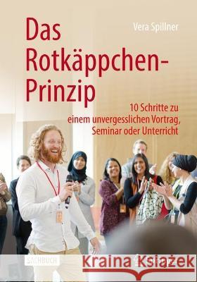 Das Rotkäppchen-Prinzip: 10 Schritte Zu Einem Unvergesslichen Vortrag, Seminar Oder Unterricht Spillner, Vera 9783658400170 Springer - książka