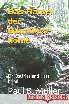 Das Rätsel der Bäumlershöhle: Ein Ostfriesland-Harz-Krimi Muller, Paul B. 9781537451237 Createspace Independent Publishing Platform - książka