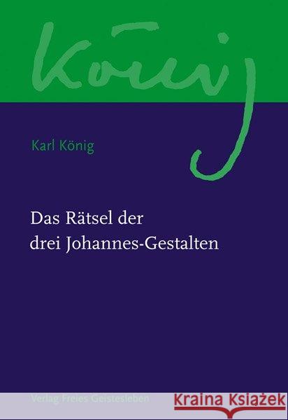 Das Rätsel der drei Johannes-Gestalten König, Karl 9783772524073 Freies Geistesleben - książka