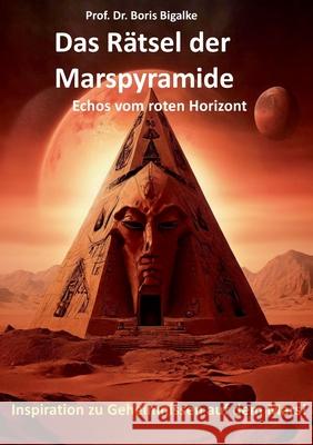 Das R?tsel der Marspyramide: Echos vom roten Horizont Boris Bigalke 9783759758682 Bod - Books on Demand - książka