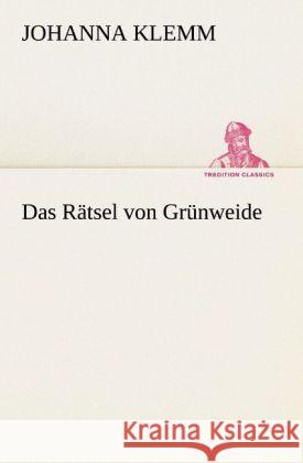 Das Rätsel von Grünweide Klemm, Johanna 9783842491298 TREDITION CLASSICS - książka