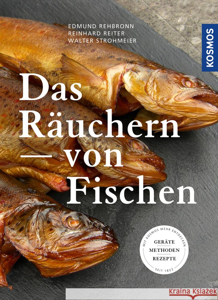 Das Räuchern von Fischen : Geräte - Methoden - Rezepte Rehbronn, Edmund; Reiter, Reinhard; Strohmeier, Walter 9783440169292 Kosmos (Franckh-Kosmos) - książka