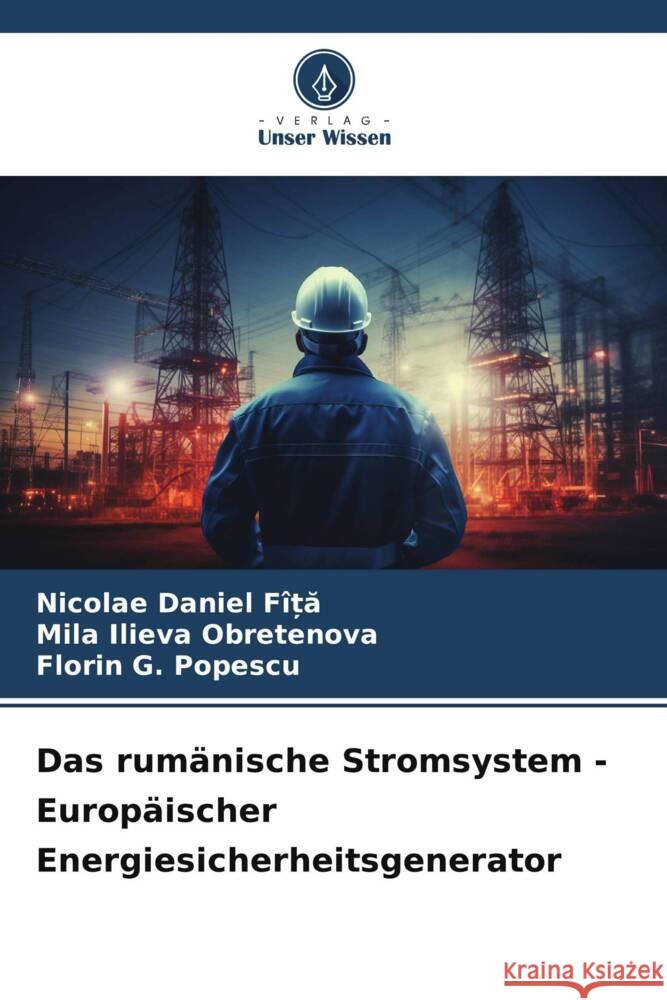 Das rum?nische Stromsystem - Europ?ischer Energiesicherheitsgenerator Nicolae Daniel F?ȚĂ Mila Ilieva Obretenova Florin G. Popescu 9786207219209 Verlag Unser Wissen - książka