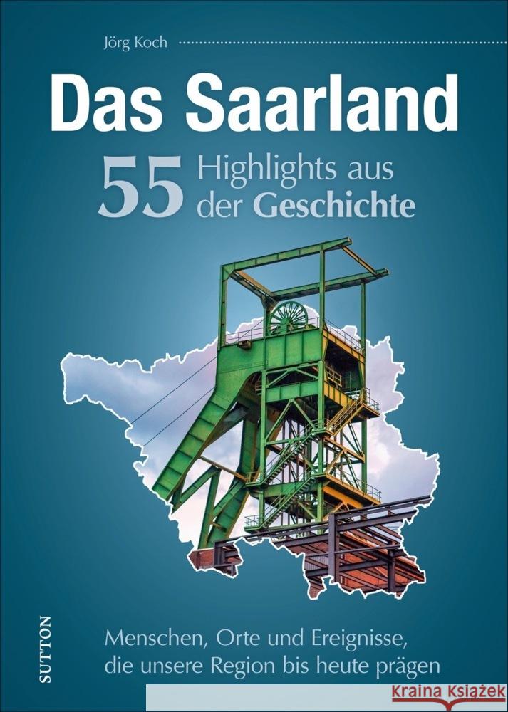 Das Saarland. 55 Highlights aus der Geschichte Koch, Jörg 9783963033490 Sutton Verlag GmbH - książka