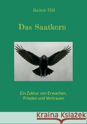 Das Saatkorn: Ein Zyklus von Erwachen, Frieden und Vertrauen Rainer Hill 9783695110773 Bod - Books on Demand - książka