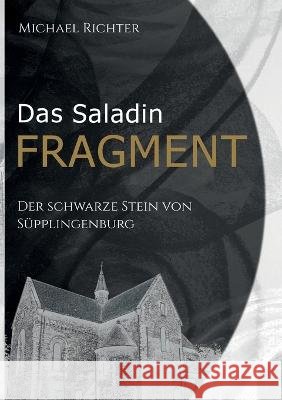 Das Saladin Fragment: Der Schwarze Stein von S?pplingenburg Michael Richter 9783756820191 Bod - Books on Demand - książka