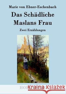 Das Schädliche / Maslans Frau: Zwei Erzählungen Marie Von Ebner-Eschenbach 9783843094726 Hofenberg - książka