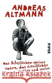 Das Scheißleben meines Vaters, das Scheißleben meiner Mutter und meine eigene Scheißjugend Altmann, Andreas 9783492301794 PIPER - książka