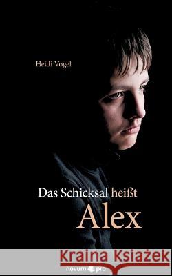 Das Schicksal heißt Alex Vogel, Heidi 9783990268681 Novum Publishing - książka