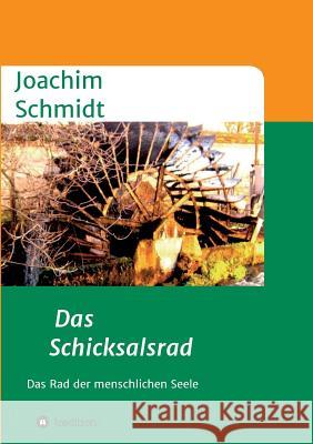 Das Schicksalsrad: Das Rad der menschlichen Seele Schmidt, Joachim 9783732306961 Tredition Gmbh - książka