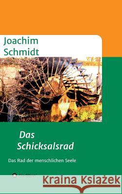 Das Schicksalsrad: Das Rad der menschlichen Seele Schmidt, Joachim 9783732306978 Tredition Gmbh - książka