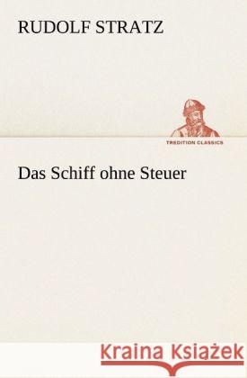 Das Schiff ohne Steuer Stratz, Rudolf 9783842420984 TREDITION CLASSICS - książka