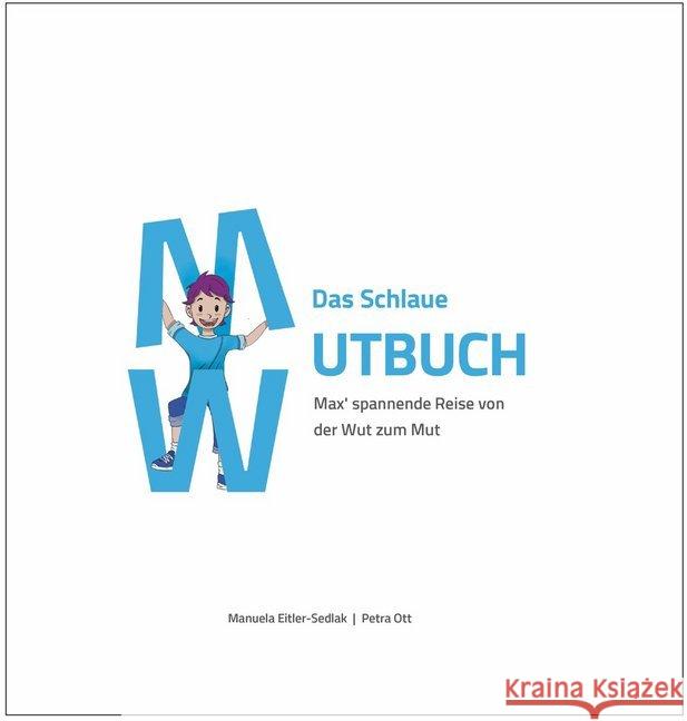 Das Schlaue Mutbuch : Max' spannende Reise von der Wut zum Mut Eitler-Sedlak, Manuela; Ott, Petra 9783852536309 Weber, Eisenstadt - książka